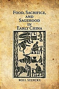 Food, Sacrifice, and Sagehood in Early China (Paperback)