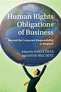 Human Rights Obligations of Business : Beyond the Corporate Responsibility to Respect? (Paperback)