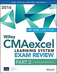 Wiley Cmaexcel Learning System Exam Review 2016: Part 2, Financial Decision Making (1-Year Access) Set (Paperback)