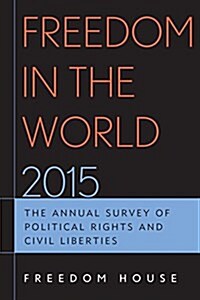 Freedom in the World 2015: The Annual Survey of Political Rights and Civil Liberties (Hardcover)