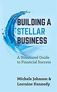 Building A Stellar Business : A Structured Guide to Financial Success (Paperback)