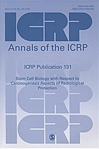 ICRP Publication 131 : Stem Cell Biology with Respect to Carcinogenesis Aspects of Radiological Protection (Paperback)