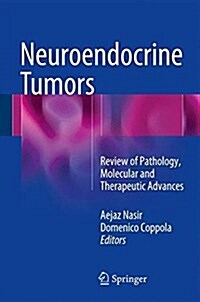 Neuroendocrine Tumors: Review of Pathology, Molecular and Therapeutic Advances (Hardcover, 2016)