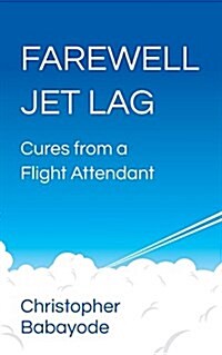 Farewell Jet Lag : Cures from a Flight Attendant (Paperback)