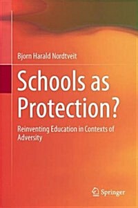 Schools as Protection?: Reinventing Education in Contexts of Adversity (Hardcover, 2016)