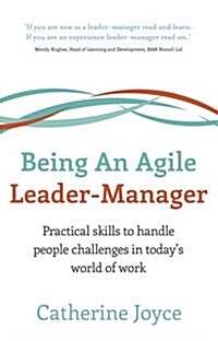 Being an Agile Leader-Manager : Practical Skills to Handle People Challenges in Todays World of Work (Paperback)
