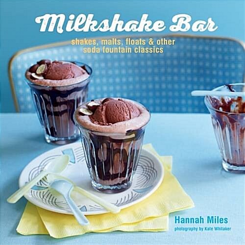 Milkshake Bar : Shakes, Malts, Floats and Other Soda Fountain Classics (Hardcover)
