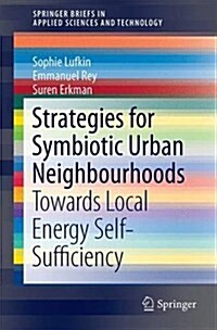 Strategies for Symbiotic Urban Neighbourhoods: Towards Local Energy Self-Sufficiency (Paperback, 2016)