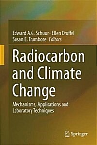 Radiocarbon and Climate Change: Mechanisms, Applications and Laboratory Techniques (Hardcover, 2016)