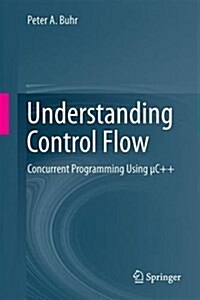 Understanding Control Flow: Concurrent Programming Using μc++ (Hardcover, 2016)