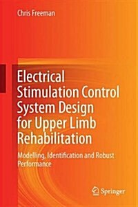 Control System Design for Electrical Stimulation in Upper Limb Rehabilitation: Modelling, Identification and Robust Performance (Hardcover, 2016)