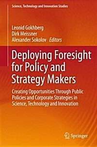 Deploying Foresight for Policy and Strategy Makers: Creating Opportunities Through Public Policies and Corporate Strategies in Science, Technology and (Hardcover, 2016)
