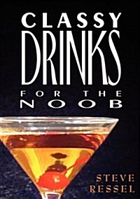 Classy Drinks for the Noob (Paperback)