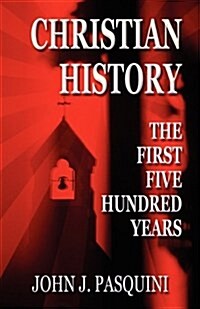 Christian History: The First Five Hundred Years (Paperback)