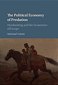The Political Economy of Predation : Manhunting and the Economics of Escape (Hardcover)