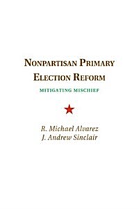 Nonpartisan Primary Election Reform : Mitigating Mischief (Paperback)