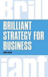 Brilliant Strategy for Business : How to Plan, Implement and Evaluate Strategy at Any Level of Management (Paperback)