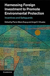 Harnessing Foreign Investment to Promote Environmental Protection : Incentives and Safeguards (Paperback)