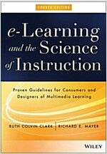 E-Learning and the Science of Instruction: Proven Guidelines for Consumers and Designers of Multimedia Learning (Hardcover, 4)