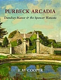Purbeck Arcadia : Dunshay Manor & the Spencer Watsons (Paperback)