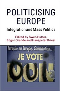Politicising Europe : Integration and Mass Politics (Hardcover)