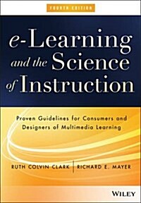 E-Learning and the Science of Instruction: Proven Guidelines for Consumers and Designers of Multimedia Learning (Hardcover, 4)