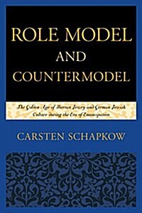 Role Model and Countermodel: The Golden Age of Iberian Jewry and German Jewish Culture During the Era of Emancipation (Hardcover)