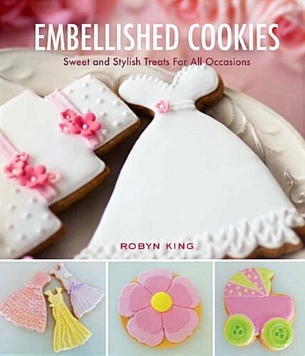 Embellished Cookies: Sweet & Stylish Treats for All Occasions (Paperback)
