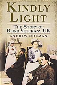 Kindly Light : The Story of Blind Veterans UK (Paperback)