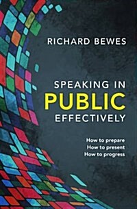 Speaking in Public Effectively : How to Prepare, How to Present, How to Progress (Paperback)