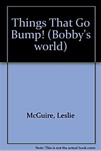 Things That Go Bump! (Bobbys World) (Hardcover)