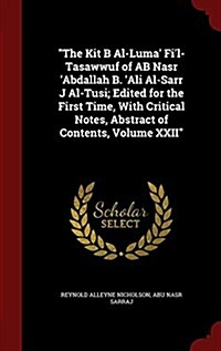 The Kit B Al-Luma Fil-Tasawwuf of AB Nasr Abdallah B. Ali Al-Sarr J Al-Tusi; Edited for the First Time, with Critical Notes, Abstract of Contents, (Hardcover)