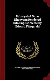 Rubaiyat of Omar Khayyam; Rendered Into English Verse by Edward Fitzgerald (Hardcover)