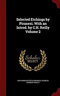 Selected Etchings by Piranesi. with an Introd. by C.H. Reilly Volume 2 (Hardcover)