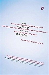 The Ghost in My Brain: How a Concussion Stole My Life and How the New Science of Brain Plasticity Helped Me Get It Back (Paperback)