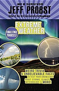 Extreme Weather: Weird Trivia & Unbelievable Facts to Test Your Knowledge about Storms, Climate, Meteorology & More! (Hardcover)