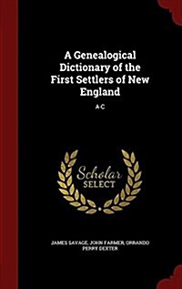 A Genealogical Dictionary of the First Settlers of New England: A-C (Hardcover)