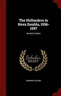 The Hollanders in Nova Zembla, 1596-1597: An Arctic Poem (Hardcover)