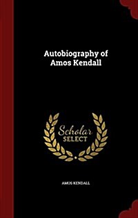 Autobiography of Amos Kendall (Hardcover)