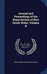 Journal and Proceedings of the Royal Society of New South Wales, Volume 11 (Hardcover)