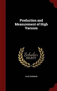 Production and Measurement of High Vacuum (Hardcover)