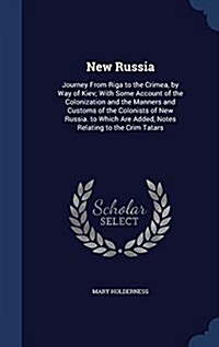 New Russia: Journey from Riga to the Crimea, by Way of Kiev; With Some Account of the Colonization and the Manners and Customs of (Hardcover)