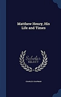 Matthew Henry, His Life and Times (Hardcover)