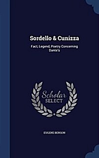 Sordello & Cunizza: Fact, Legend, Poetry Concerning Dantes (Hardcover)
