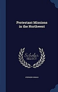 Protestant Missions in the Northwest (Hardcover)