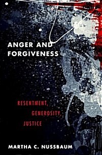 Anger and Forgiveness: Resentment, Generosity, Justice (Hardcover)