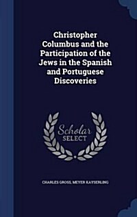 Christopher Columbus and the Participation of the Jews in the Spanish and Portuguese Discoveries (Hardcover)
