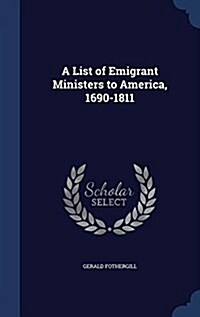 A List of Emigrant Ministers to America, 1690-1811 (Hardcover)