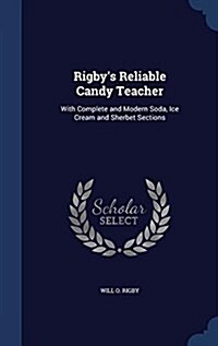 Rigbys Reliable Candy Teacher: With Complete and Modern Soda, Ice Cream and Sherbet Sections (Hardcover)