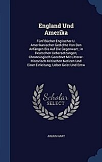 England Und Amerika: F?f B?her Englischer U. Amerikanischer Gedichte Von Den Anf?gen Bis Auf Die Gegenwart; in Deutschen Uebersetzungen; (Hardcover)